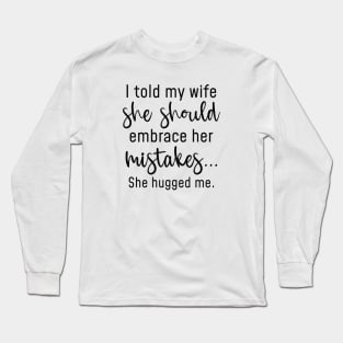 Embrace Her Mistakes Long Sleeve T-Shirt